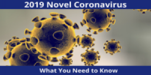 2019 Novel Coronavirus - What You Need to Know